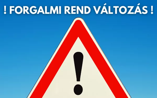 Figyelem! Forgalmi rend változás!